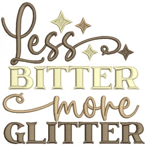 Less Bitter More Glitter Saying Filled Machine Embroidery Design Digitized Pattern